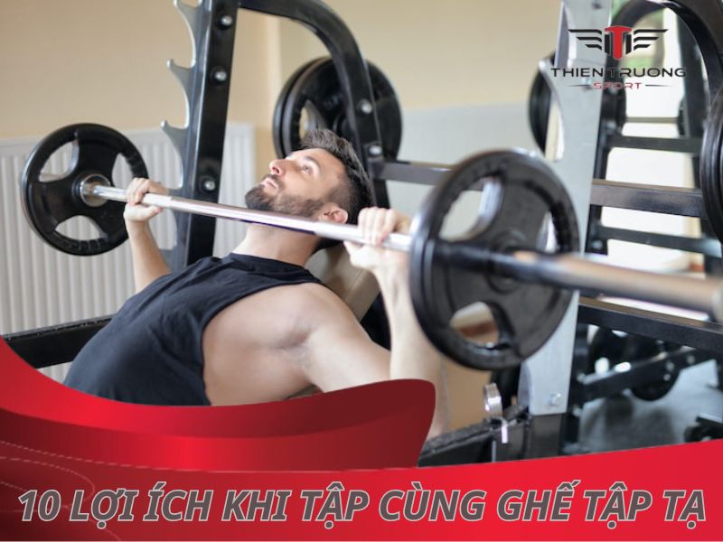 10 lợi ích khi luyện tập cùng ghế tập tạ 