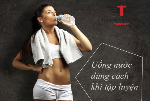 Uống nước đúng cách khi tập luyện thể thao chia sẻ bởi chuyên gia !