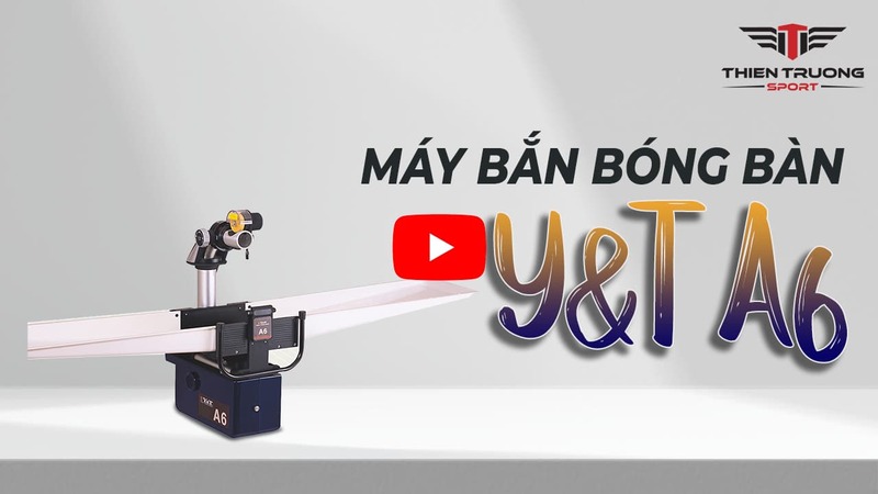 Giới thiệu máy bắn bóng bàn A6 Y&T