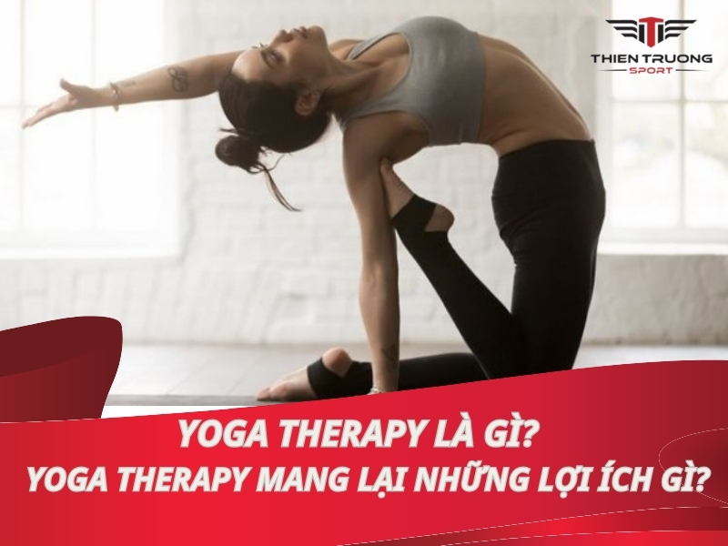 Yoga Therapy là gì? Yoga Therapy mang lại những lợi ích gì?