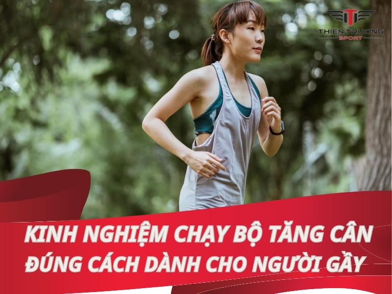 Kinh nghiệm chạy bộ tăng cân đúng cách dành cho người gầy