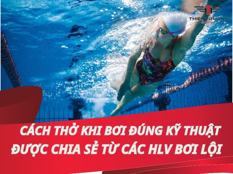 Cách thở khi bơi đúng kỹ thuật được chia sẻ từ các HLV bơi lội