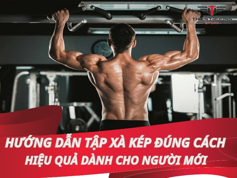 Hướng dẫn tập xà kép đúng cách, hiệu quả dành cho người mới
