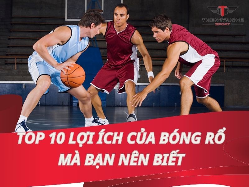 Khám phá 10 lợi ích tuyệt vời của việc chơi bóng rổ