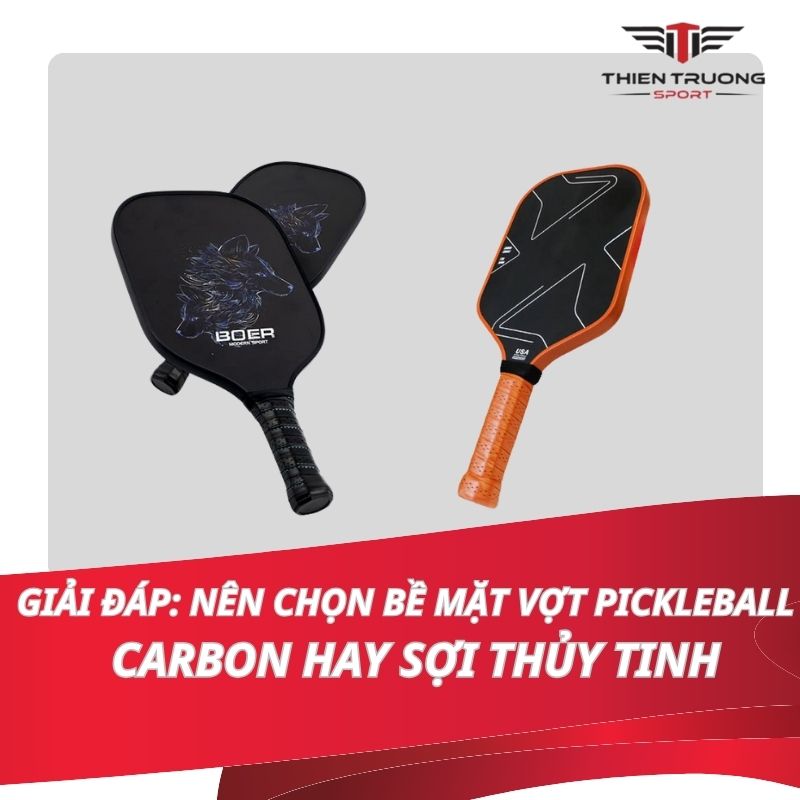 Giải đáp: Nên chọn bề mặt vợt pickleball carbon hay sợi thủy tinh?