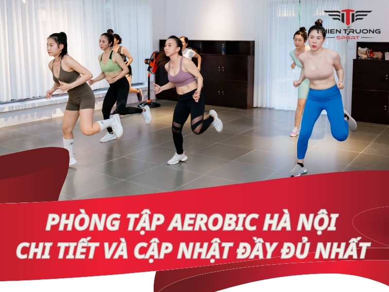 Phòng tập Aerobic Hà Nội chi tiết và cập nhật đầy đủ nhất!