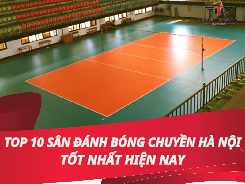 Top 10 sân đánh bóng chuyền Hà Nội tốt nhất hiện nay