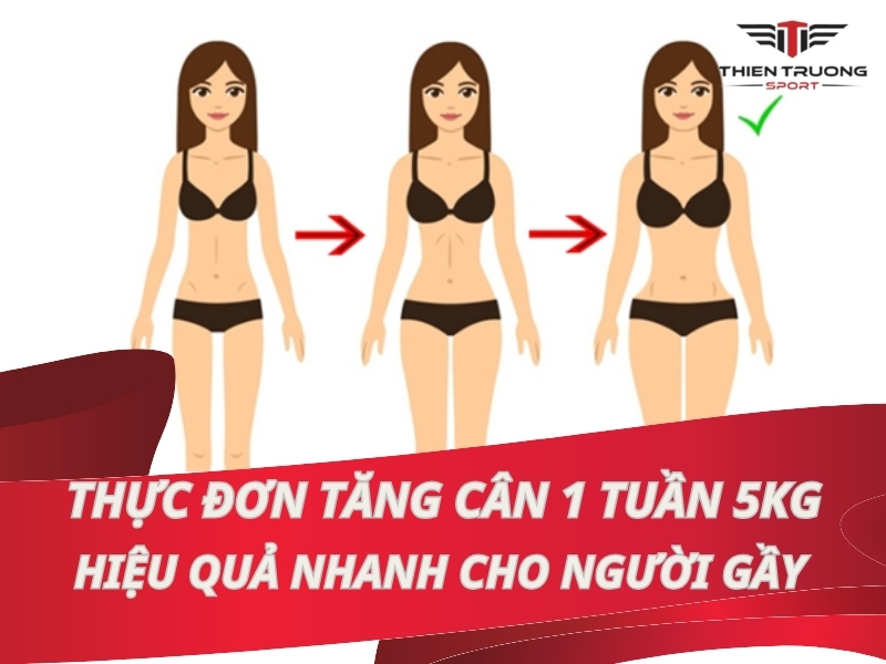 Thực đơn tăng cân 1 tuần 5kg hiệu quả nhanh cho người gầy