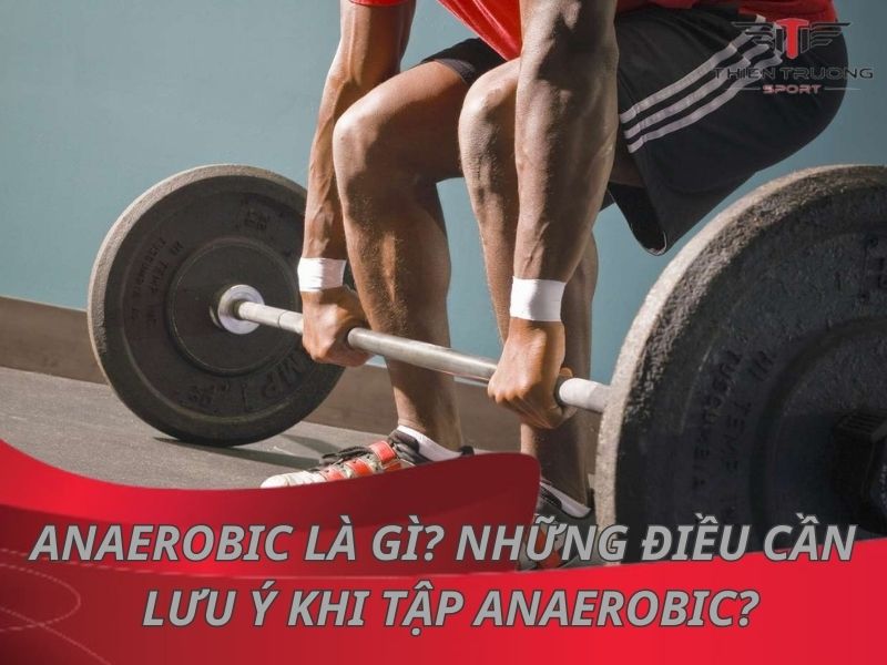 Anaerobic là gì? Những điều cần phải lưu ý khi tập Anaerobic?