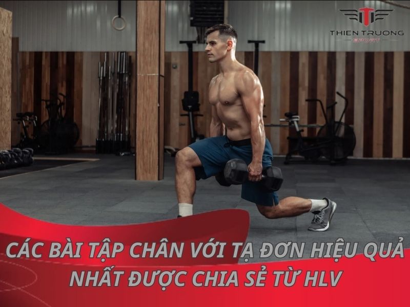 10 bài tập chân với tạ đơn hiệu quả nhất được chia sẻ từ HLV
