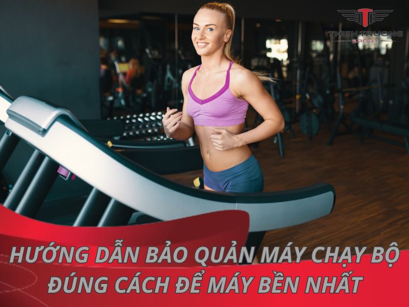 Hướng dẫn bảo quản máy chạy bộ đúng cách để máy bền nhất