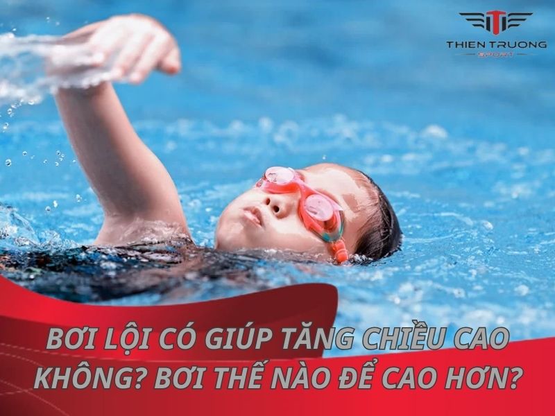 Bơi lội có giúp tăng chiều cao không? Bơi thế nào để cao hơn?