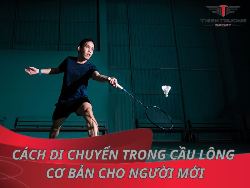 Hướng dẫn cách di chuyển trong cầu lông cơ bản cho người mới