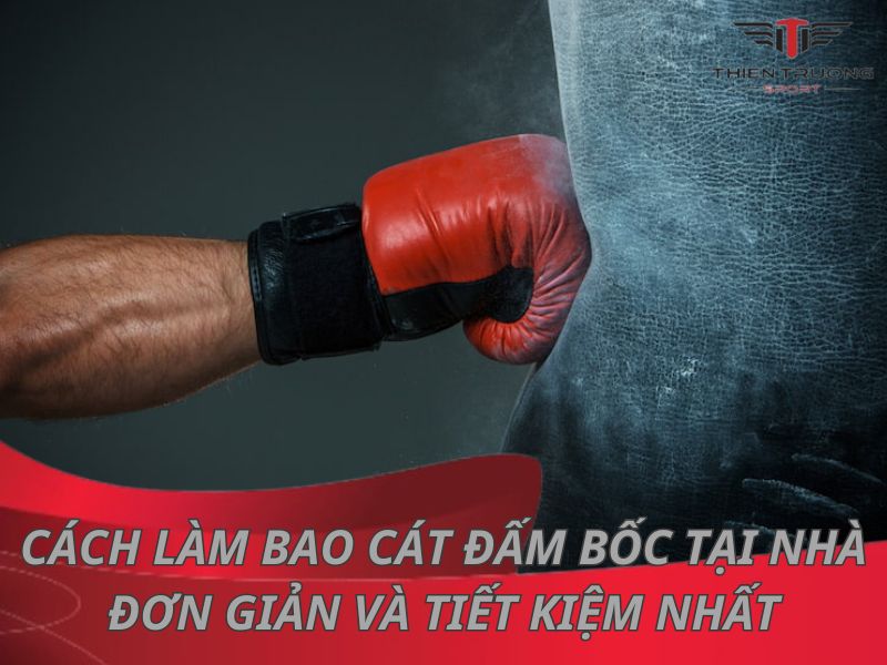 Cách làm bao cát đấm bốc tại nhà đơn giản và tiết kiệm nhất