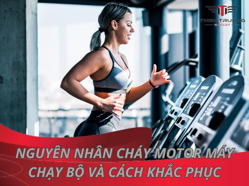 Nguyên nhân khiến cháy motor máy chạy bộ và cách khắc phục