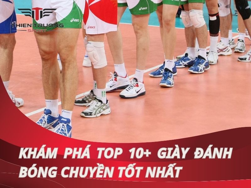 Khám phá top 10+ giày đánh bóng chuyền tốt nhất dành cho bạn