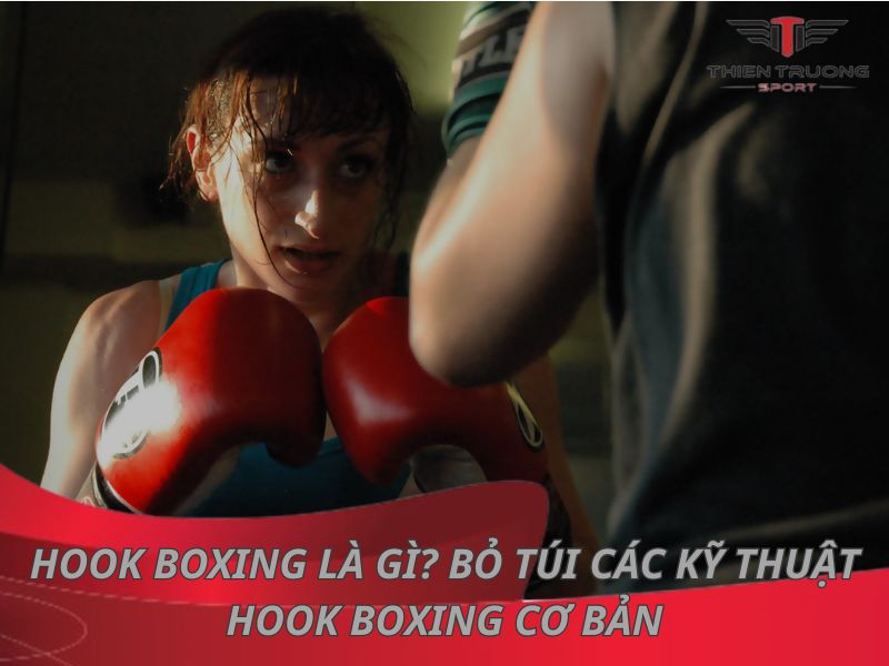 Hướng dẫn sử dụng kỹ thuật Hook boxing chuẩn nhất 2025