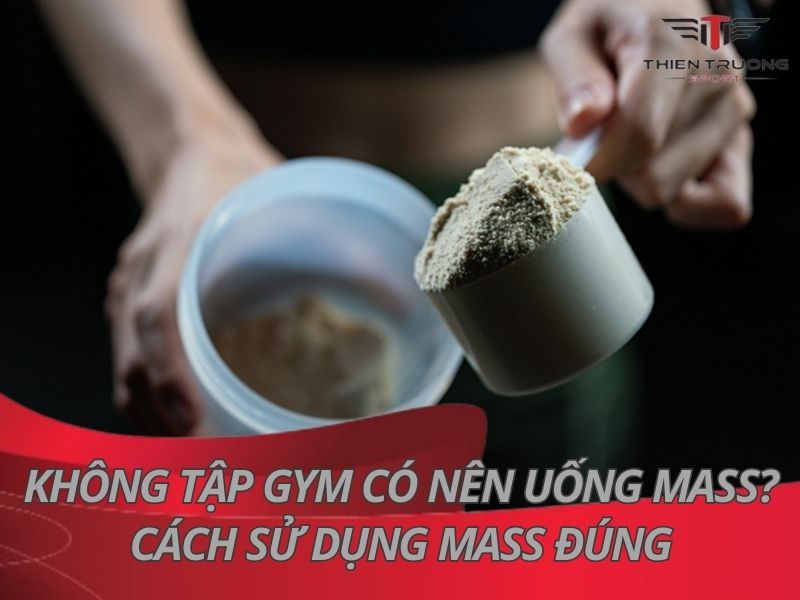 Không tập Gym có nên uống Mass? Cách sử dụng Mass đúng?