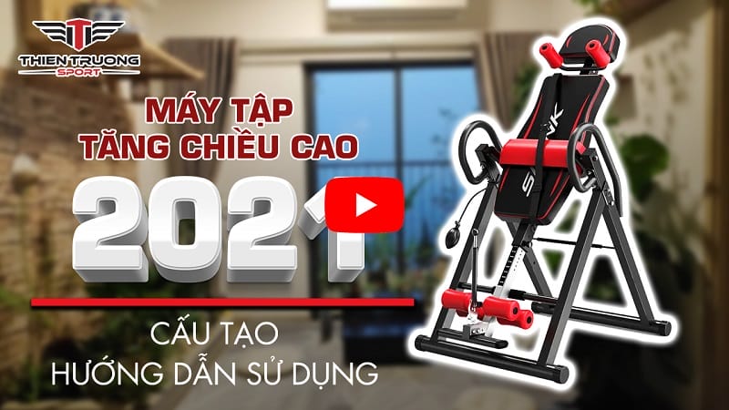 giới thiệu máy tập tăng chiều cao 2021