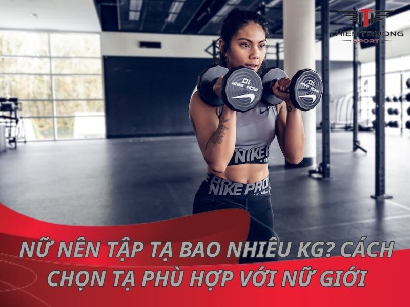 Nữ nên tập tạ bao nhiêu kg? Cách chọn tạ phù hợp với nữ giới