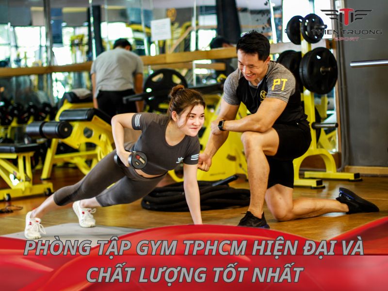 17 phòng tập Gym TPHCM hiện đại và chất lượng tốt nhất