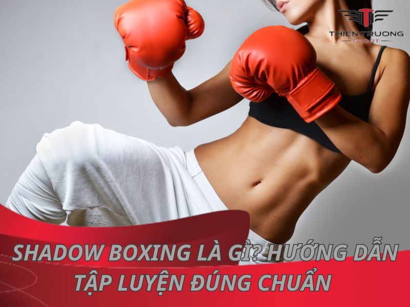 Shadow Boxing là gì? Hướng dẫn tập luyện đúng chuẩn