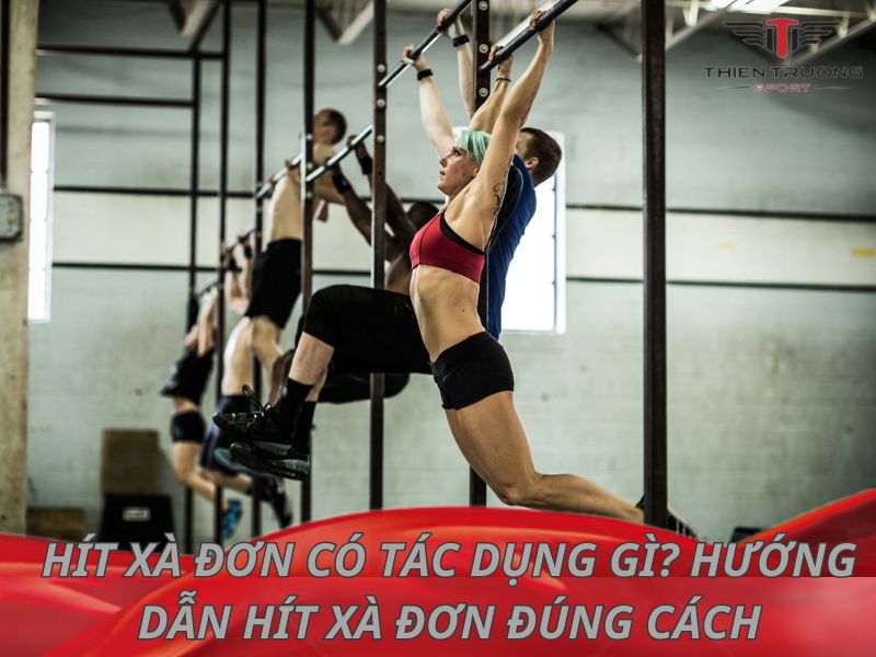 Hít xà đơn có tác dụng gì? Hướng dẫn hít xà đơn đúng cách