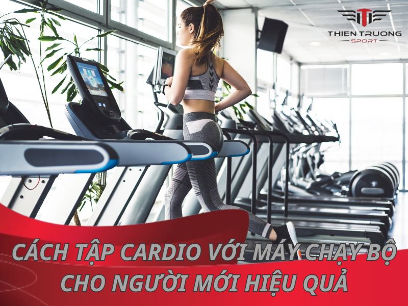 Cách tập cardio với máy chạy bộ cho người mới hiệu quả