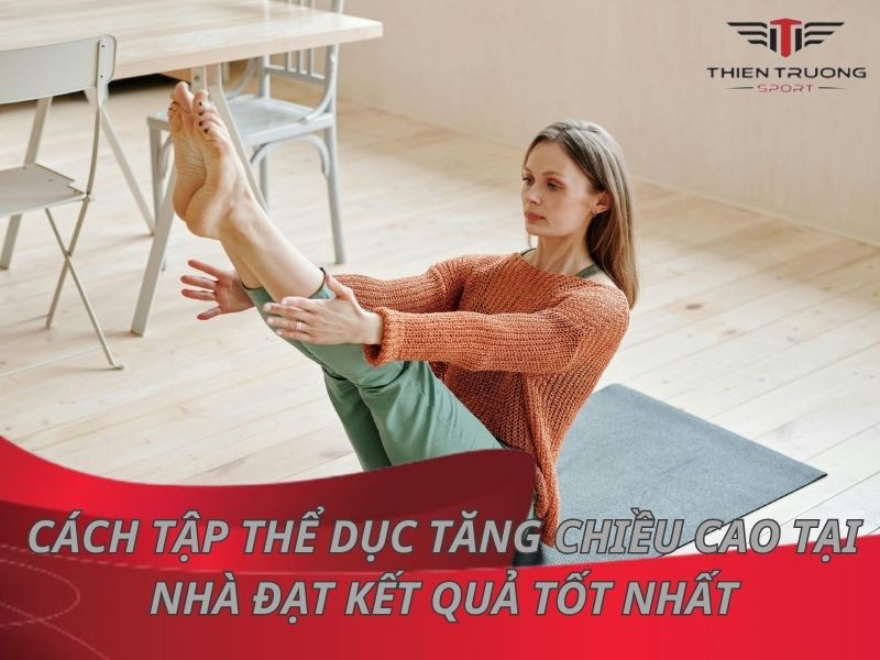 20 bài tập thể dục tăng chiều cao tại nhà hiệu quả tốt nhất