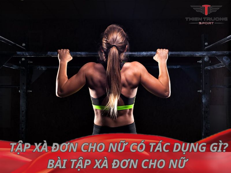 Tập xà đơn cho nữ có tác dụng gì?  3 bài tập xà đơn cho nữ 