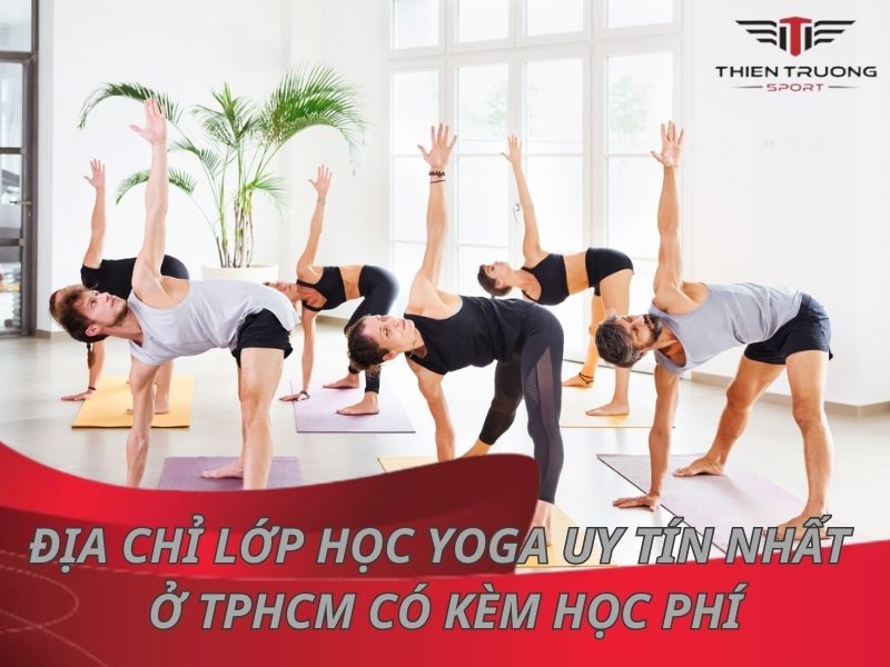 15 địa chỉ lớp học Yoga uy tín Nhất ở TpHCM có kèm học phí 