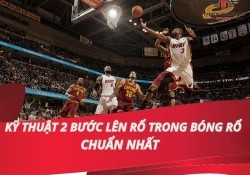 Hướng dẫn kỹ thuật 2 bước lên rổ trong bóng rổ chuẩn nhất