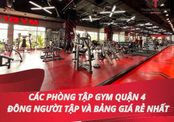 Các phòng tập Gym quận 4 đông người tập và bảng giá rẻ nhất!