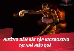Hướng dẫn bài tập kickboxing tại nhà đơn giản, hiệu quả
