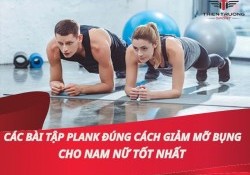 Các bài tập Plank đúng cách giảm mỡ bụng cho nam nữ tốt nhất