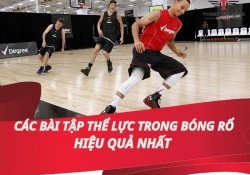Top 6 bài tập thể lực trong bóng rổ hiệu quả nhất