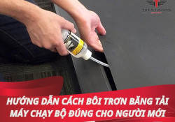 Hướng dẫn cách bôi trơn băng tải máy chạy bộ đúng cho người mới