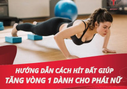 Hướng dẫn các bài tập hít đất giúp tăng vòng 1 dành cho phái nữ