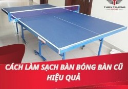 Hướng dẫn cách làm sạch bàn bóng bàn cũ hiệu quả
