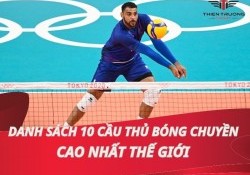 Top 10 cầu thủ bóng chuyền cao nhất thế giới