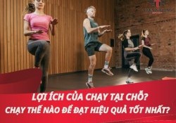 Lợi ích của chạy tại chỗ? Chạy thế nào để đạt hiệu quả tốt nhất