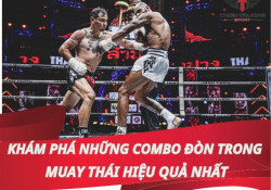 Khám phá những combo đòn trong Muay Thái hiệu quả nhất 