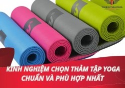 Hướng dẫn cách chọn thảm Yoga chuẩn và phù hợp nhất
