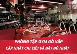 Phòng tập Gym quận Gò Vấp cập nhật chi tiết và đầy đủ nhất