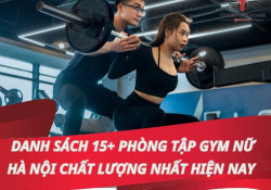 Danh sách 15+ phòng tập Gym nữ Hà Nội chất lượng nhất hiện nay