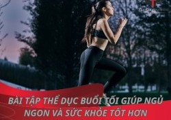 Top 6 bài tập thể dục buổi tối giúp ngủ ngon và sức khỏe tốt hơn