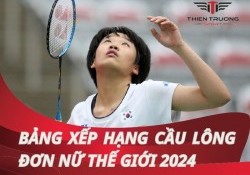 Bảng xếp hạng cầu lông đơn nữ thế giới mới nhất 2025