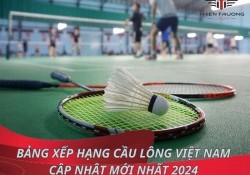 Bảng xếp hạng cầu lông Việt Nam cập nhật mới nhất 2025