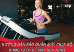 Hướng dẫn bảo quản máy chạy bộ đúng cách để máy bền nhất