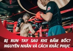 Bị run tay sau khi đấm bốc? Nguyên nhân và cách khắc phục
